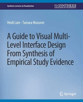 A Guide to Visual Multi-Level Interface Design from Synthesis of Empirical Study Evidence (Synthesis Lectures on Visualization) Cover Image