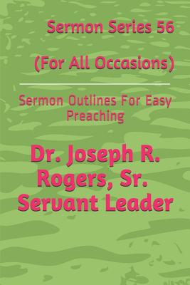 Sermon Series 56 (for All Occasions): Sermon Outlines for Easy Preaching By Joseph Roosevelt Rogers Sr Cover Image
