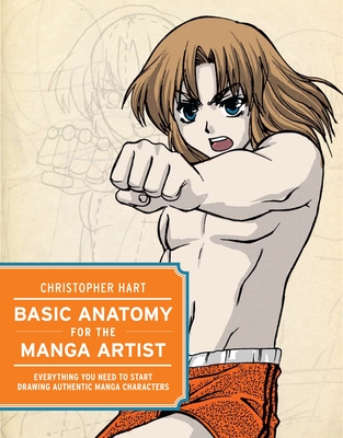 Basic Anatomy for the Manga Artist: Everything You Need to Start Drawing Authentic Manga Characters By Christopher Hart Cover Image