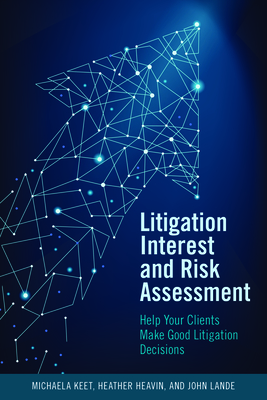 Litigation Interest and Risk Assessment: Help Your Clients Make Good Litigation Decisions Cover Image