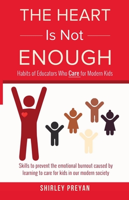 The Heart is Not Enough: Habits of Educators Who Care for Modern Kids By Shirley A. Preyan Cover Image