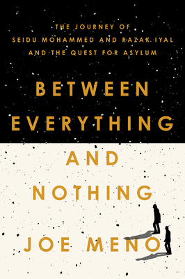 Between Everything and Nothing: The Journey of Seidu Mohammed and Razak Iyal and the Quest for Asylum Cover Image