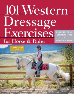 101 Western Dressage Exercises for Horse & Rider By Jec Aristotle Ballou, Stephanie Boyles, Al Dunning (Foreword by) Cover Image