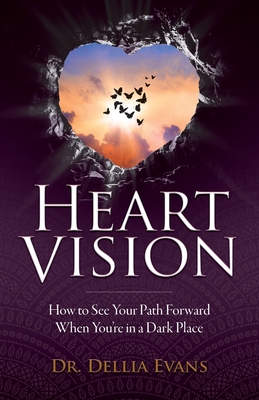 Heart Vision: How to See Your Path Forward When You're in a Dark Place Cover Image