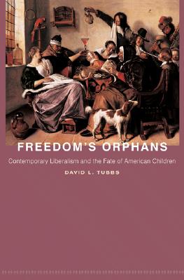 Freedom's Orphans: Contemporary Liberalism and the Fate of American Children (New Forum Books #42)