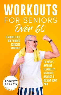 Workouts For Seniors Over 60 By Robert Balazs Cover Image
