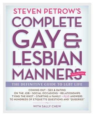 Steven Petrow's Complete Gay & Lesbian Manners: The Definitive Guide to LGBT Life By Sally Chew (With), Steven Petrow Cover Image