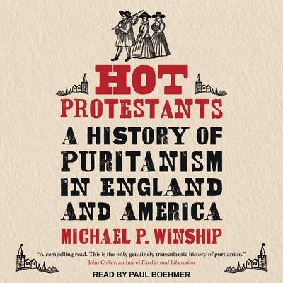 Hot Protestants Lib/E: A History of Puritanism in England and America By Paul Boehmer (Read by), Michael P. Winship Cover Image
