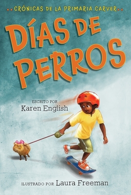 Días De Perros: Dog Days (Spanish edition) (The Carver Chronicles) By Karen English, Laura Freeman (Illustrator), Aurora Humaran (Translated by), Leticia Monge (Translated by) Cover Image