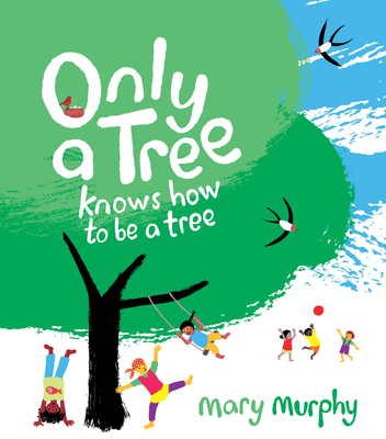 Only a Tree Knows How to Be a Tree By Mary Murphy, Mary Murphy (Illustrator) Cover Image