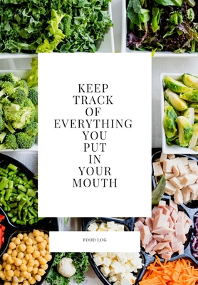 Keep Track of Everything You Put in Your Mouth: Food Log By Jade Berresford Cover Image