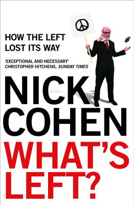 What's Left?: How the Left Lost its Way By Nick Cohen Cover Image