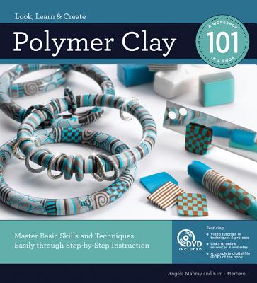 Polymer Clay 101: Master Basic Skills and Techniques Easily through Step-by-Step Instruction
