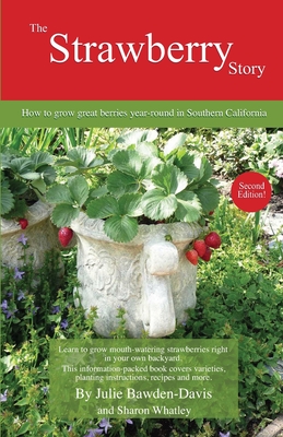The Strawberry Story: How to grow great berries year-round in Southern California By Julie Bawden-Davis Cover Image