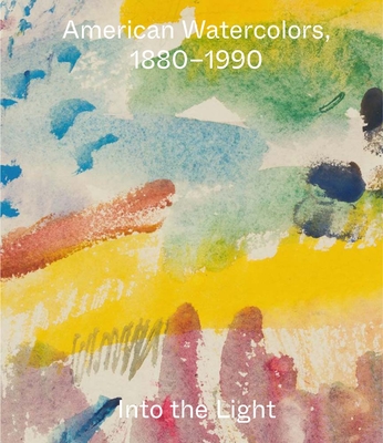 American Watercolors, 1880-1990: Into the Light By Joachim Homann (Editor), Margaret Morgan Grasselli (Editor), Miriam Stewart (Editor), Horace Ballard (Contributions by), Elisa Germán (Contributions by), Penley Knipe (Contributions by), Richard Tuttle (Contributions by) Cover Image