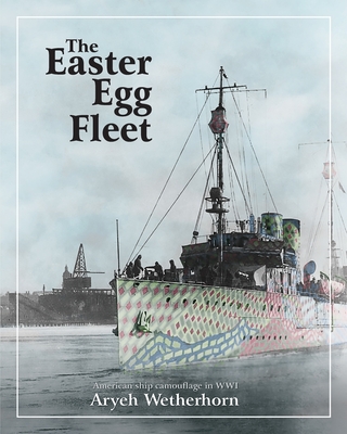 The Easter Egg Fleet: American Ship Camouflage in WWI Cover Image