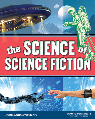 The Science of Science Fiction (Inquire and Investigate) By Matthew Brenden Wood, Tom Casteel (Illustrator) Cover Image