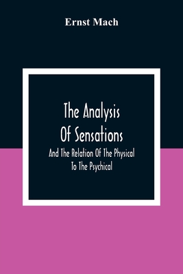 The Analysis Of Sensations, And The Relation Of The Physical To The Psychical Cover Image