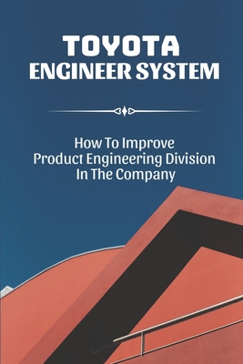 Toyota Engineer System: How To Improve Product Engineering Division In The Company: Toyota Tps System By Ivory Hershaw Cover Image