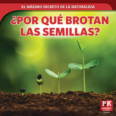 ¿Por Qué Brotan Las Semillas? (How Seeds Sprout) By Marie Rogers Cover Image