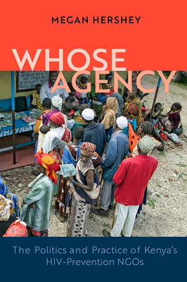 Whose Agency: The Politics and Practice of Kenya's HIV-Prevention NGOs (Africa and the Diaspora: History, Politics, Culture)