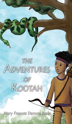 The Adventures of Kootah By Mary Frances Damon Rude Cover Image