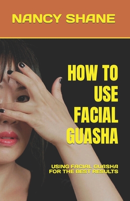How to Use Facial Guasha: Using Facial Guasha for the Best Results Cover Image