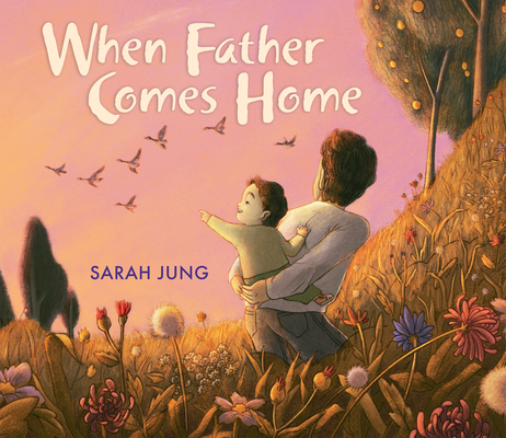 When Father Comes Home By Sarah Jung, Sarah Jung (Illustrator) Cover Image