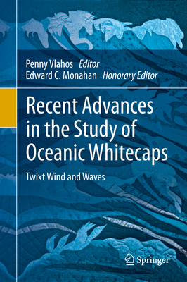 Recent Advances in the Study of Oceanic Whitecaps: Twixt Wind and Waves By Penny Vlahos (Editor), Edward C. Monahan (Editor) Cover Image