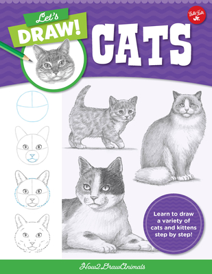 Let's Draw Cats: Learn to draw a variety of cats and kittens step by step! By How2DrawAnimals Cover Image