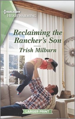Reclaiming the Rancher's Son: A Clean Romance By Trish Milburn Cover Image