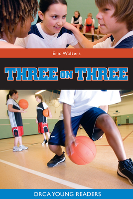 Three on Three (Orca Young Readers) By Eric Walters Cover Image