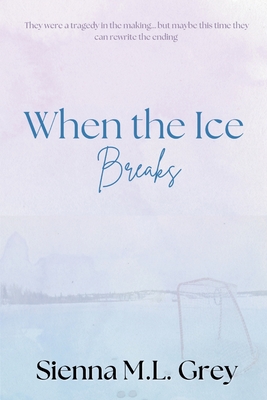 When the Ice Breaks By Sienna M. L. Grey Cover Image