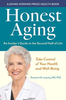 Honest Aging: An Insider's Guide to the Second Half of Life (Johns Hopkins Press Health Books)