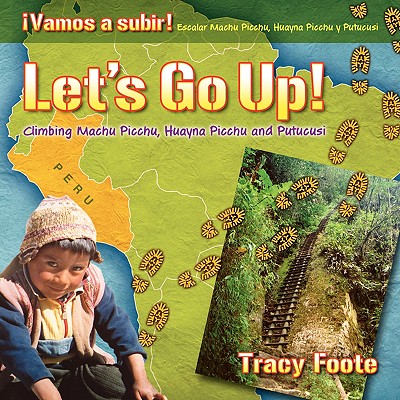 Let's Go Up! Climbing Machu Picchu, Huayna Picchu and Putucusi or a Peru Travel Trip Hiking One of the Seven Wonders of the World: An Inca City Discov Cover Image
