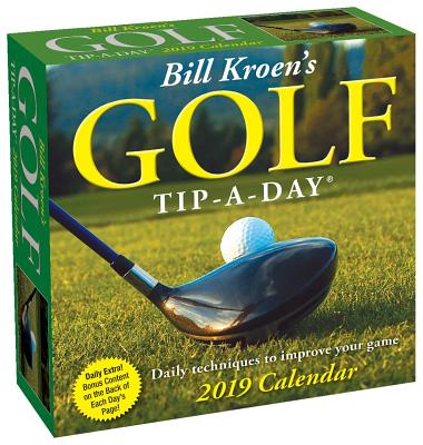 Bill Kroen's Golf Tip-a-Day 2019 Day-to-Day Calendar By Bill Kroen Cover Image
