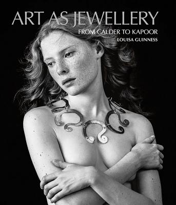 Art as Jewellery: From Calder to Kapoor By Louisa Guinness Cover Image