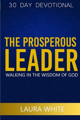 The Prosperous Leader: Walking in the wisdom of God Cover Image
