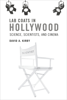 Lab Coats in Hollywood: Science, Scientists, and Cinema