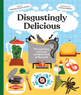 Disgustingly Delicious: The Surprising, Weird and Wonderful Food of the World Cover Image