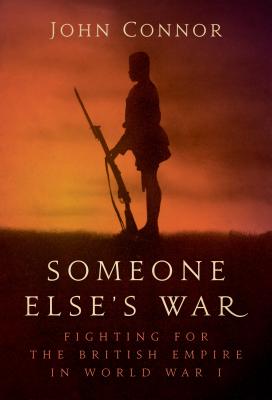 Someone Else's War: Fighting for the British Empire in World War I Cover Image