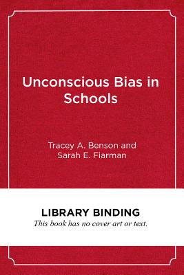 Unconscious Bias in Schools: A Developmental Approach to Exploring Race and Racism By Tracey A. Benson, Sarah E. Fiarman, Glenn E. Singleton (Foreword by) Cover Image