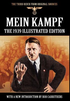 Mein Kampf - The 1939 Illustrated Edition By Adolf Hitler, James Murphy (Translator), Bob Carruthers (Introduction by) Cover Image
