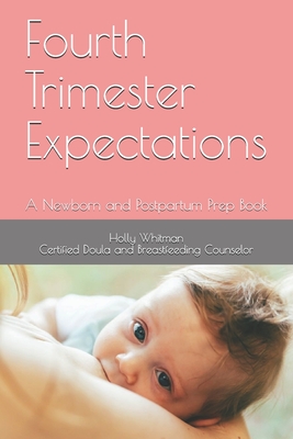 Fourth Trimester Expectations: A Newborn and Postpartum Prep Book  (Paperback)