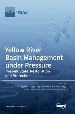 Yellow River Basin Management under Pressure: Present State, Restoration and Protection Cover Image