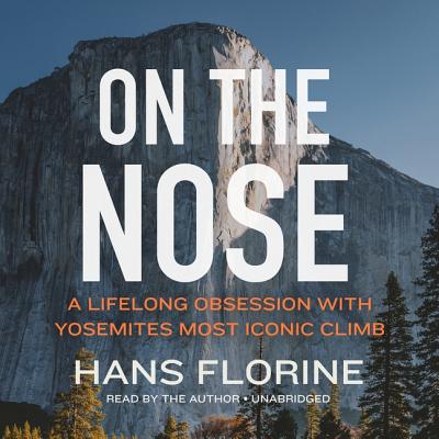 On the Nose Lib/E: A Lifelong Obsession with Yosemite's Most Iconic Climb Cover Image