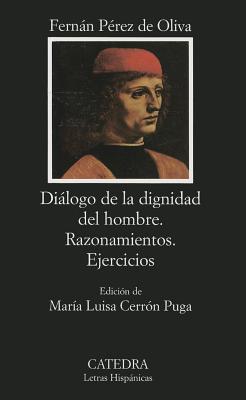 Dialogo de La Dignidad del Hombre: Razonamientos; Ejercicios (Letras Hispanicas #396)