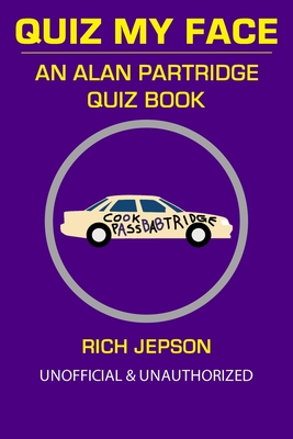 Quiz My Face: An Alan Partridge Quiz Book By Rich Jepson Cover Image