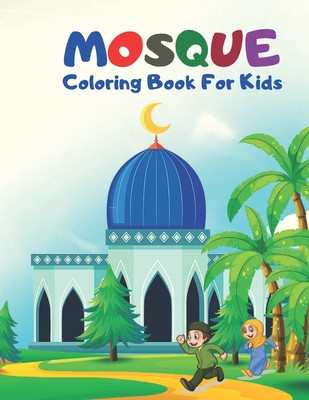 Mosque Coloring Book For Kids: Islamic Coloring Book For Muslim Boys And Girls.Great Gift For Ramadan. Cover Image