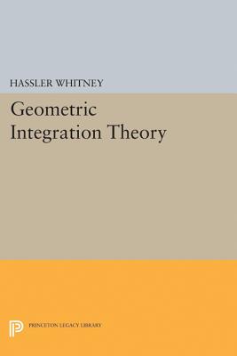 Geometric Integration Theory (Princeton Legacy Library #2210) By Hassler Whitney Cover Image
